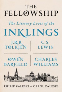 The Fellowship: The Literary Lives of the Inklings: J.R.R. Tolkien, C. S. Lewis, Owen Barfield, Charles Williams - Philip Zaleski, Carol Zaleski