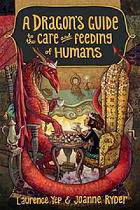 A Dragon's Guide to the Care and Feeding of Humans - Joanne Ryder, Laurence Yep