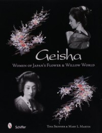 Geisha: Women of Japan's Flower & Willow World - Tina Skinner, Mary L. Martin