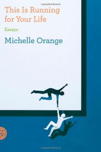 This Is Running for Your Life: Essays - Michelle Orange