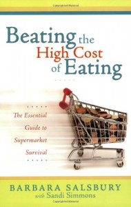 Beating the High Cost of Eating: The Essential Guide to Supermarket Survival - Barbara Salsbury