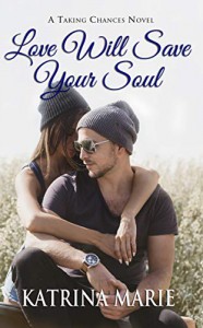 Love Will Save Your Soul (Taking Chances #8) - Katrina Marie