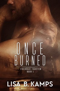 Once Burned (Firehouse Fourteen Book 1) - Lisa B. Kamps