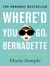 Where'd You Go, Bernadette - Maria Semple