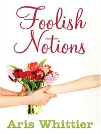 Foolish Notions (Five Star Expressions) (Five Star Expressions) - Aris Whittier