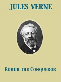 Robur the Conqueror - Jules Verne