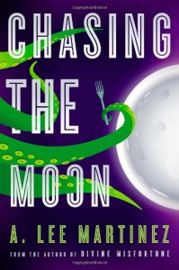 Chasing the Moon - A. Lee Martinez