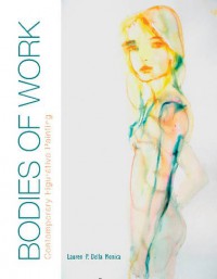 Bodies of Work: Contemporary Figurative Painting - Lauren P. Della Monica