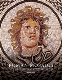 Roman Mosaics in the J. Paul Getty Museum - Alexis Belis, Christine Kondoleon