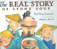 The Real Story of Stone Soup - Ying Chang Compestine, Stéphane Jorisch