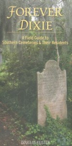Forever Dixie: A Field Guide to Southern Cemeteries & Their Residents - Douglas Keister