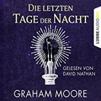 Die letzten Tage der Nacht - STIL GbR Simon Bertling, Graham Moore, David Nathan