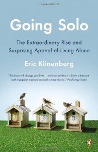 Going Solo: The Extraordinary Rise and Surprising Appeal of Living Alone - Eric Klinenberg