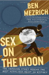 Sex on the Moon: The Amazing Story Behind the Most Audacious Heist in History - Ben Mezrich