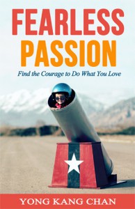 Fearless Passion: Find the Courage to Do What you Love - Yong Kang Chan