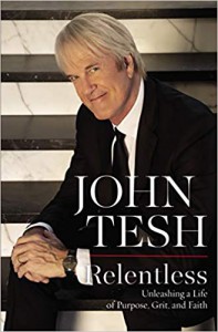 Relentless: Unleashing a Life of Purpose, Grit, and Faith  - John Tesh