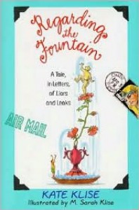 Regarding the Fountain: A Tale, in Letters, of Liars and Leaks - Kate Klise, M. Sarah Klise