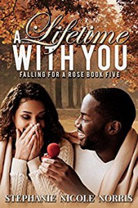 A Lifetime With You (Falling For A Rose Book 5) - Stephanie Nicole Norris