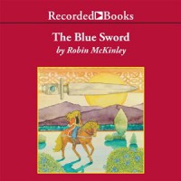 The Blue Sword - Recorded Books LLC, Diane Warren, Robin McKinley