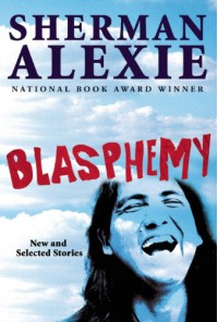 Blasphemy: New and Selected Stories - Sherman Alexie