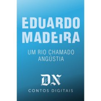 Um rio chamado Angústia - Eduardo Madeira