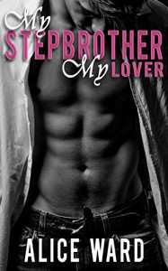 My Stepbrother, My Lover - Alice Ward