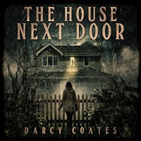 The House Next Door: A Ghost Story - Darcy Coates