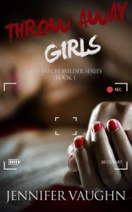 Throw Away Girls (Jaycee Wilder Series) - Jennifer Vaughn