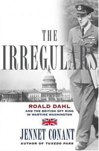 The Irregulars: Roald Dahl and the British Spy Ring in Wartime Washington - Jennet Conant