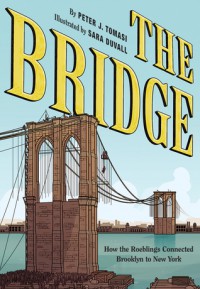 The Bridge: How the Roeblings Connected Brooklyn to New York - Peter J. Tomasi, Sara DuVall