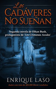 LOS CADÁVERES NO SUEÑAN (Ethan Bush nº 2) (Spanish Edition) - Enrique Laso