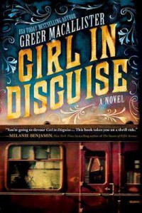 Girl in Disguise - Greer Macallister
