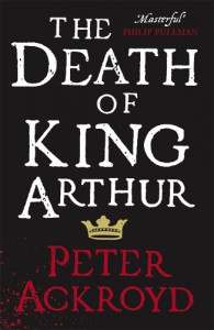 The Death of King Arthur - Peter Ackroyd