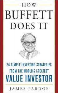 How Buffett Does It: 24 Simple Investing Strategies from the World's Greatest Value Investor (Mighty Managers Series) - James Pardoe