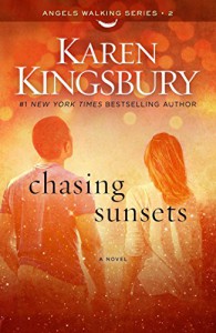 Chasing Sunsets: A Novel (Angels Walking) - Karen Kingsbury