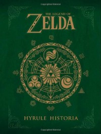 The Legend of Zelda: Hyrule Historia - Stephen Reichert, Tina Alessi, Ian  Tucker, Chris Horn, Aria Tanner, Heidi Plechl, Takahiro Moriki, Eiji Aonuma, Shigeru Miyamoto, Everett Patterson, Michael Gombos, Patrick Thorpe, Akira Himekawa, Cary Grazzini, Kumar Sivasubramanian, John Thomas