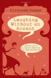 Laughing Without an Accent: Adventures of an Iranian American, at Home and Abroad - Firoozeh Dumas