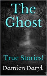 The Ghost: True Stories! - Damien Daryl