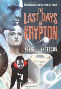 The Last Days of Krypton - Kevin J. Anderson