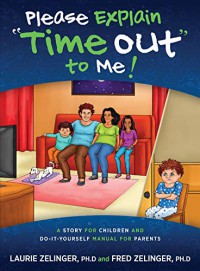 Please Explain Time Out to Me: A Story for Children and Do-It-Yourself Manual for Parents - Laurie Zelinger, Fred Zelinger