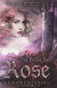 Die Gilde der Rose: Dämonenfessel - Talira Tal