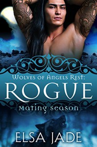 Rogue: Wolves of Angels Rest #3 (Mating Season Collection) - Elsa Jade, Mating Season Collection