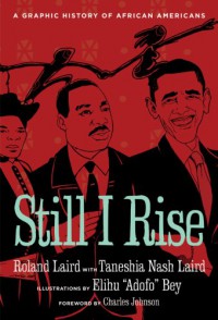 Still I Rise: A Graphic History of African Americans - Roland Laird, Charles R. Johnson, Taneshia Nash Laird, Elihu "Adofo" Bey