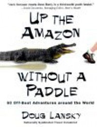 Up the Amazon Without a Paddle - Doug Lansky