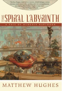 The Spiral Labyrinth: A Tale Of Henghis Hapthorn - Matthew Hughes