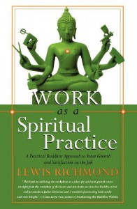 Work as a Spiritual Practice: A Practical Buddhist Approach to Inner Growth and Satisfaction on the Job - Lewis Richmond