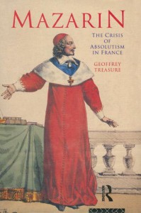 Mazarin: The Crisis Of Absolutism In France - Geoffrey Treasure