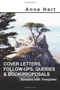 Cover Letters, Follow-Ups, Queries & Book Proposals: Samples with Templates - Anne Hart