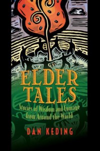 Elder Tales: Stories of Wisdom and Courage from Around the World - Dan Keding