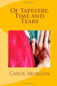 Of Tapestry, Time and Tears - Carol  Morgan
